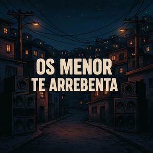 Os Menor Te Arrebenta