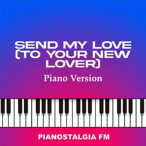 Send My Love (To Your New Lover) (Piano Version)