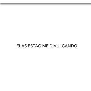 Elas Estão Me Divulgando