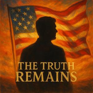The Truth Remains (In Memory of Charlie Kirk)