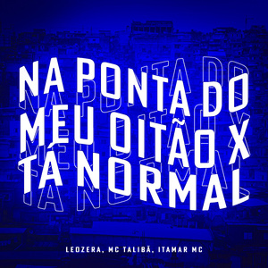 Na Ponta Do Meu Oitão X Tá Normal
