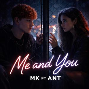 ME AND YOU-MK (ANT)