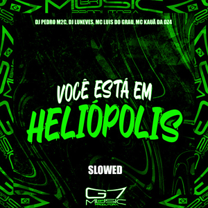 Você Está em Heliópolis (Slowed)