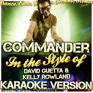 Commander (In the Style of David Guetta & Kelly Rowland) [Karaoke Version]