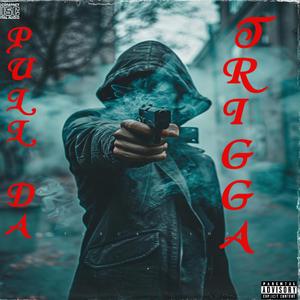 Pull Da trigga