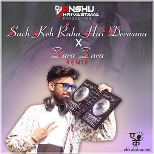 Sach Keh Raha Hai Deewana x Zara Zara (Remix)