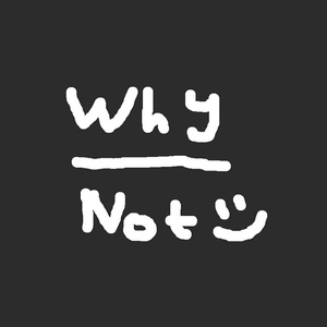 Why Not？