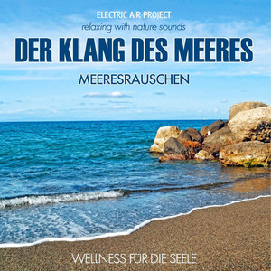 Der Klang des Meeres - Meeresrauschen, Wellness für die Seele (Relaxing with Nature Sounds)