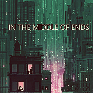 In The Middle Of Ends