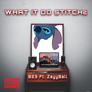 What it do Stitch? (feat. Zayyball)