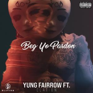 Beg Yo Pardon (feat. Yung Fairrow)