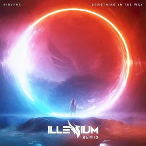 Something In The Way (ILLENIUM Remix)