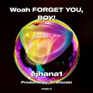 Woah FORGET YOU BOY!