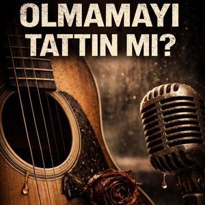 Olmamayı Tattın mı?