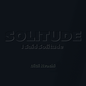 Solitude... I Said Solitude