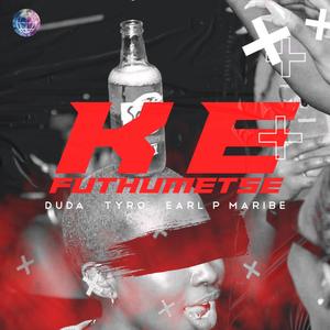 Ke Futhumetse (feat. Earl P Maribe & Tyro)