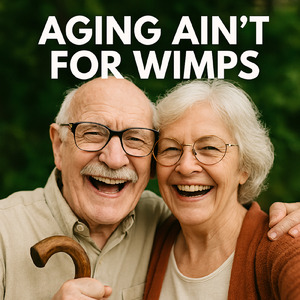 Aging Ain’t for Wimps