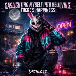 GASLIGHTING MYSELF INTO BELIEVING THERE’S HAPPINESS