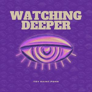 Watching Deeper (Extended)