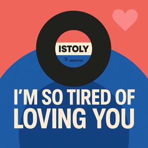 I'm So Tired of Loving You