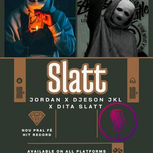 Slatt (feat. Jordan & Dita slatt)