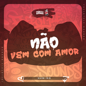 Não Vem Com Amor