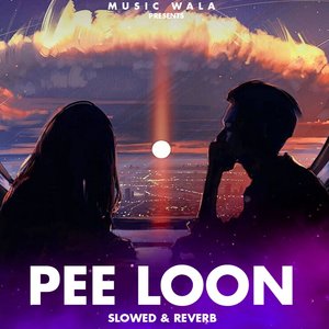 Pee Loon (Slowed & Reverb)