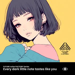 Every dark little note tastes like you