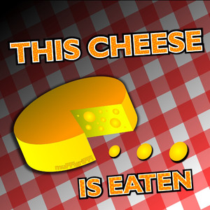 This Cheese Is Eaten