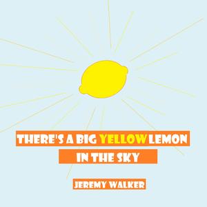 There's A Big Yellow Lemon In The Sky