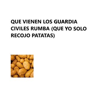 Que Vienen Los Guardia Civiles Rumba (Que Yo Solo Recojo Patatas)