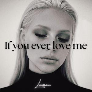 If you ever love me