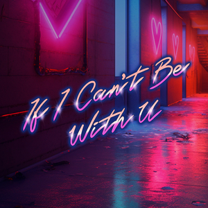 If I Can't Be With U (Radio Edit)