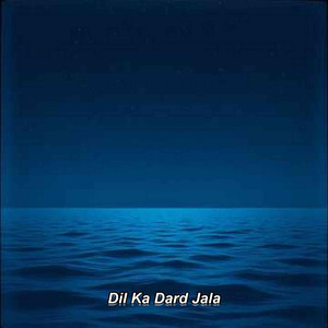 Dil Ka Dard Jala