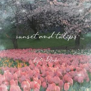Sunsets and tulips(Prod By Ljx Ghost)
