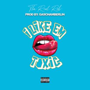 I Like em Toxic