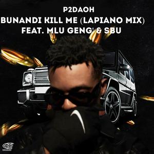 Bunandi Kill Me (feat. Mlu Geng' & Sbu) (LaPiano Mix)