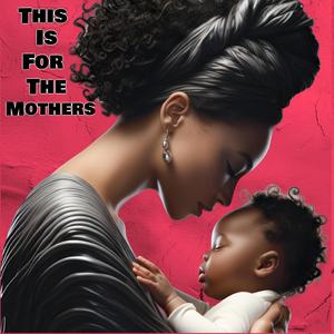 This Is For The Mothers (Ai)