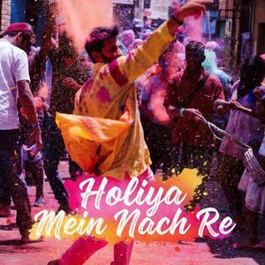 Holiya Mein Nach Re