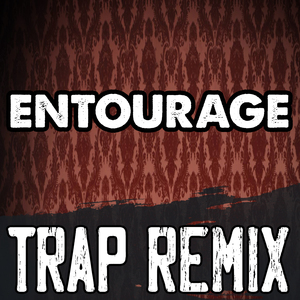 Entourage (Trap Remix)