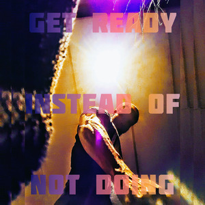 Grind (Get Ready Instead of Not Doing)