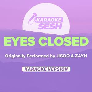 EYES CLOSED (Originally Performed by JISOO & ZAYN) (Karaoke Version)
