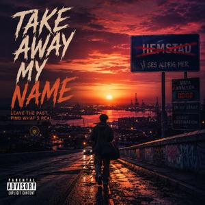 Take away my name