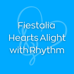 Fiestalia Hearts Alight with Rhythm