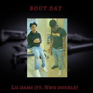 Bout Dat (feat. Nwk Double)