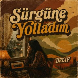 Sürgüne Yolladım