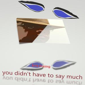 You didn't have to say much