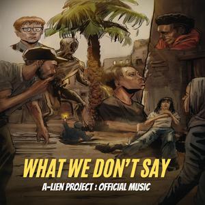 What We Don't Say (A-Lien Project:Official Music) (feat. Nekane)