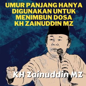 Umur Panjang Hanya Digunakan Untuk Menimbun Dosa - Ceramah KH Zainuddin MZ