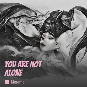 You Are Not Alone